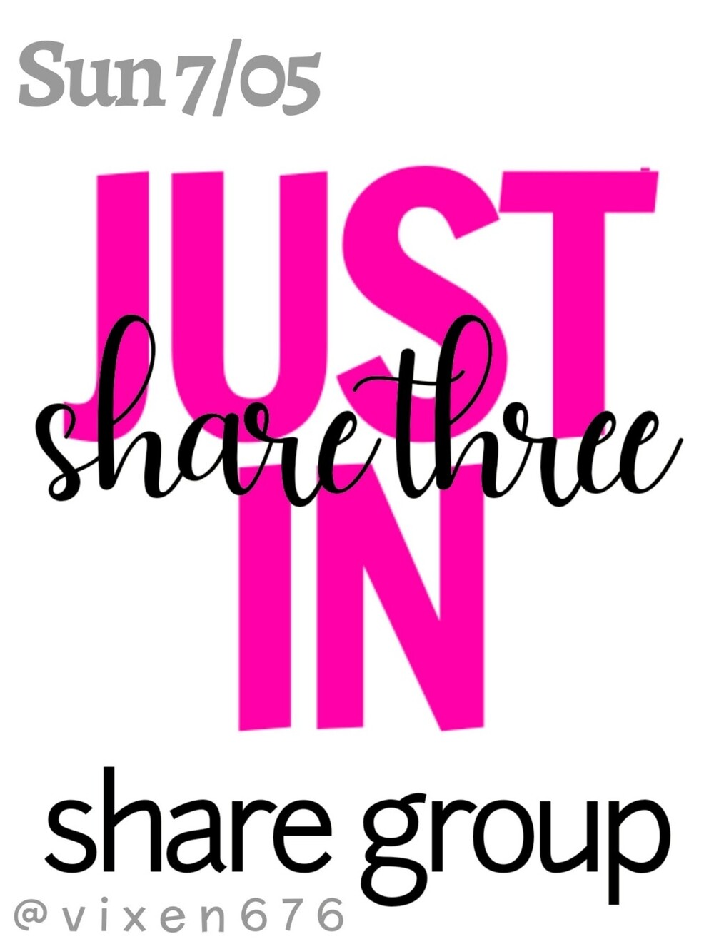 OPEN 🖤 SUN 7/05 SHARE 3 JUST IN Share Group